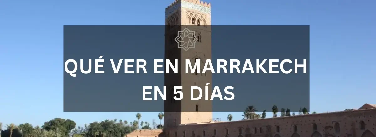 que ver en marrakech en 5 días