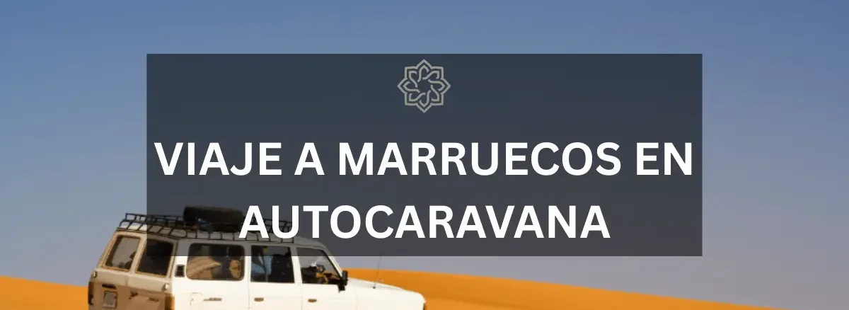 viaje a marruecos en autocaravana